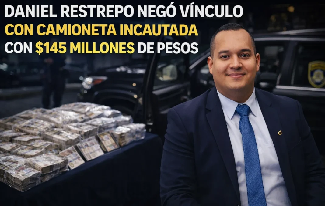DANIEL RESTREPO NEGÓ VÍNCULO CON CAMIONETA INCAUTADA CON $145 MILLONES DE PESOS